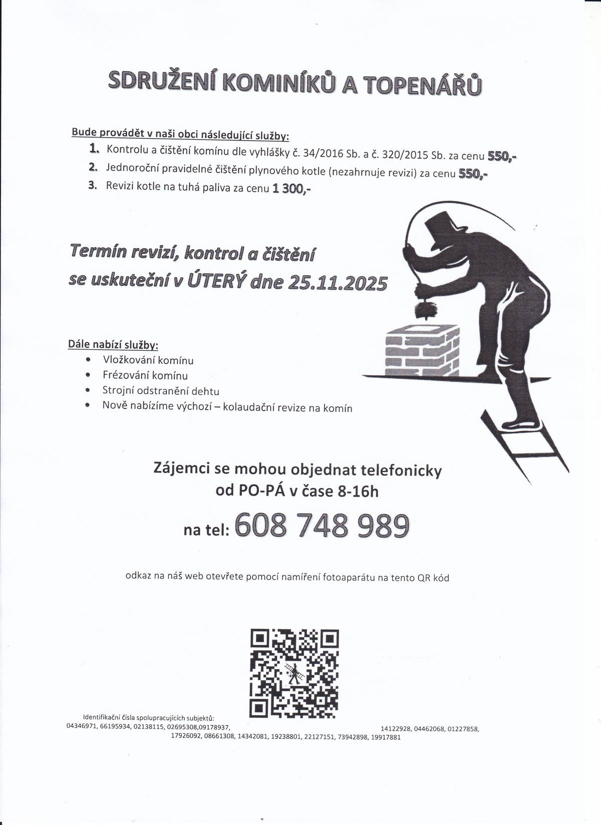 Vážení občané, kominictví a topen. servis nabízí 25.11. čištění a revizi komínů a kotlů. Objednávejte na tel. 608 748 989. Cena: 550 Kč/komín, 550 Kč/pl.kotel, 1300 Kč/t.kotel.