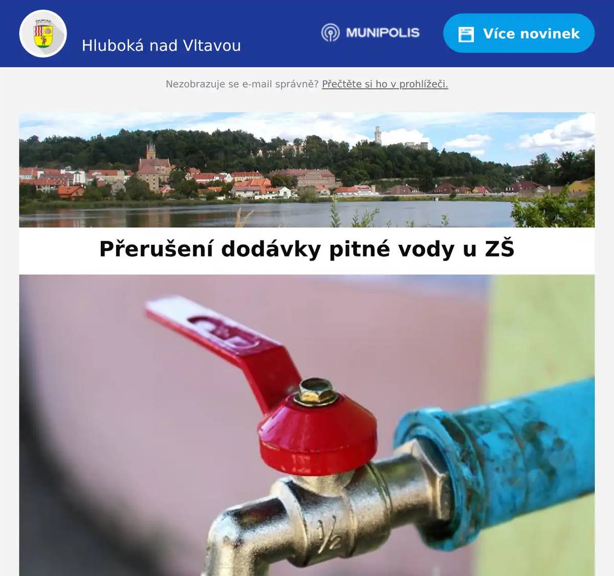 Vážení spoluobčané, z důvodu výměny uzávěrů na vodovodním řadu dojde k přerušení dodávky pitné vody v sobotu 15.11.2025 od 8 hodin v ulicích: Fügnerova, Lesní, Třešňovka, Karla Čapka, U parku. Bližší informace + mapa v příloze. Děkujeme za pochopení a omlouváme se za způsobené komplikace. MÚ Hluboká nad Vltavou