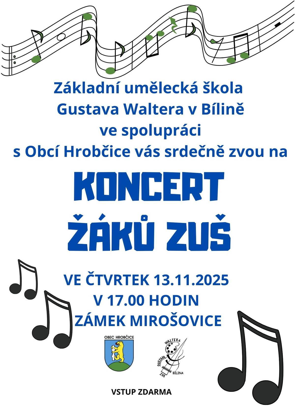 Vážení občané, srdečně Vás zveme na koncert žáků Základní umělecké školy Gustava Waltera v Bílině, který se koná dnes v 17.00hodin na zámku v Mirošovicích.