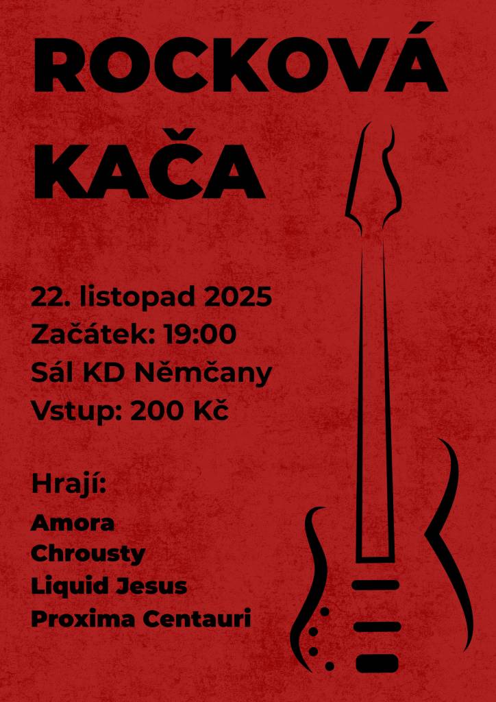 Zveme na Rockovou KAČU, která se uskuteční v sobotu 22. listopadu od 19.00 hodin v sále KD v Němčanech.   Vstupné 200 Kč.