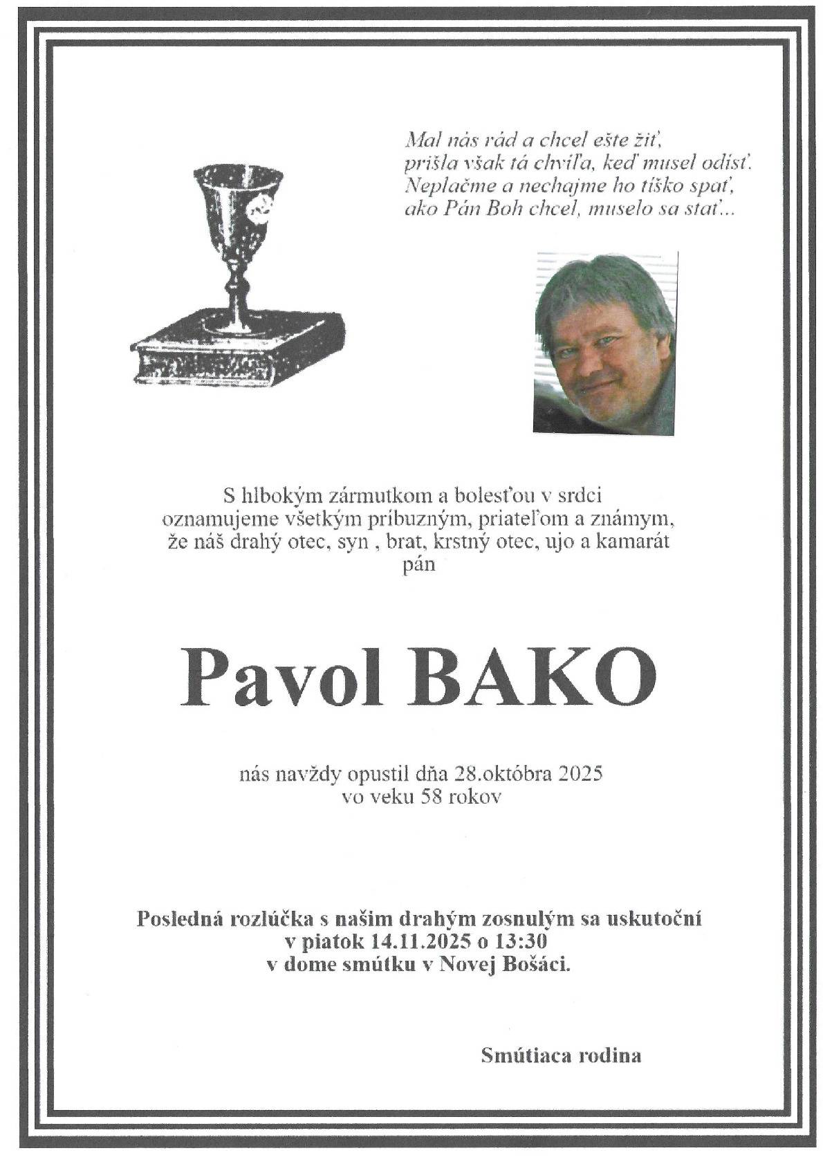 Pohreb zomrelého Pavla Baku / 58 rokov/ rodáka z Kameničného bývajúceho na Starej Turej bude v piatok 14.11.2025 o 13.30 v DS v Novej Bošáci.