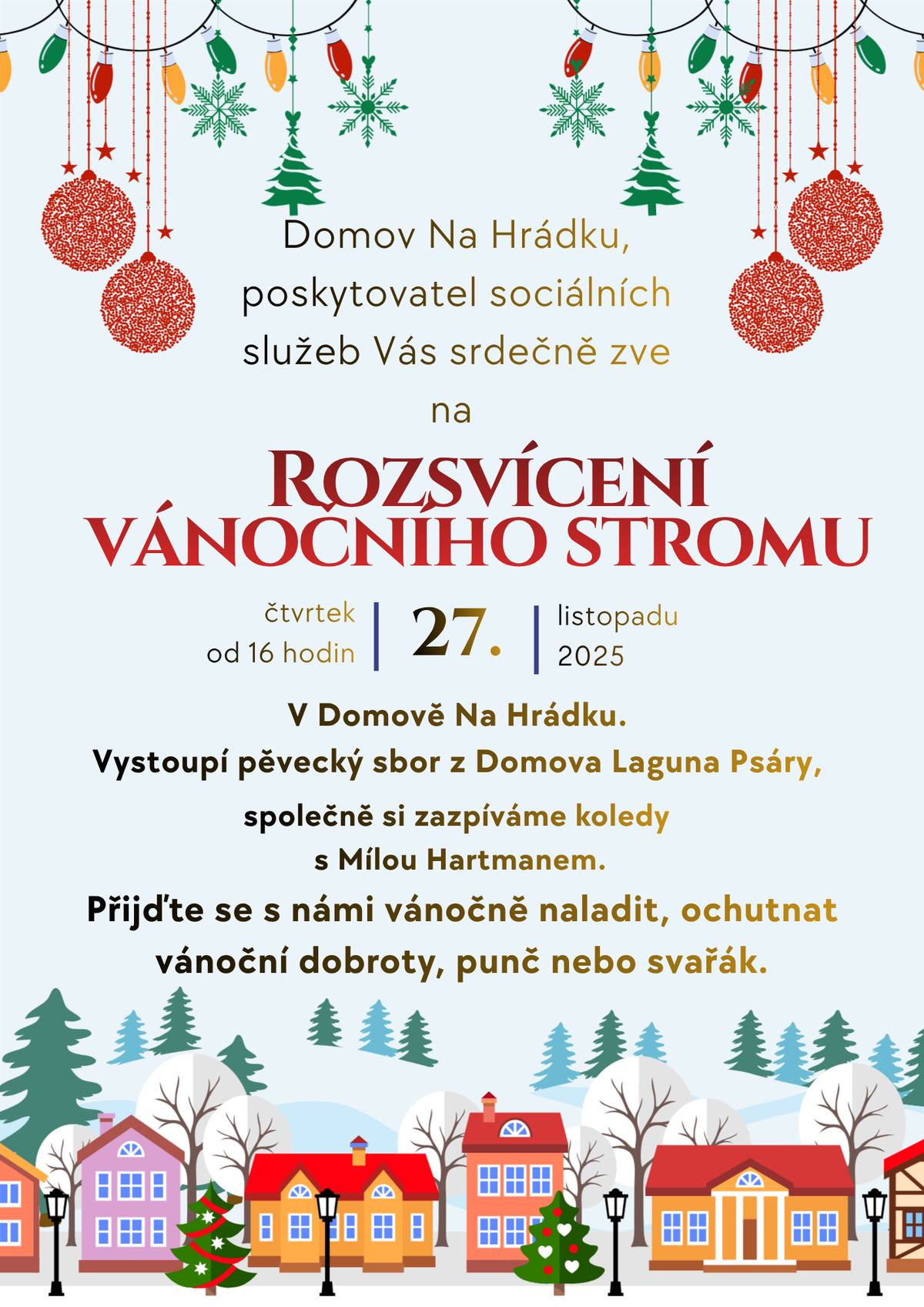 Vážení občané, Domov Na Hrádku, poskytovatel sociálních služeb, vás zve na rozsvícení vánočního stromu v areálu Domova na Hrádku ve čtvrtek 27. 11. 2025 od 16 hodin. Můžete se těšit na společný zpěv koled, vánoční dobroty a svařák.