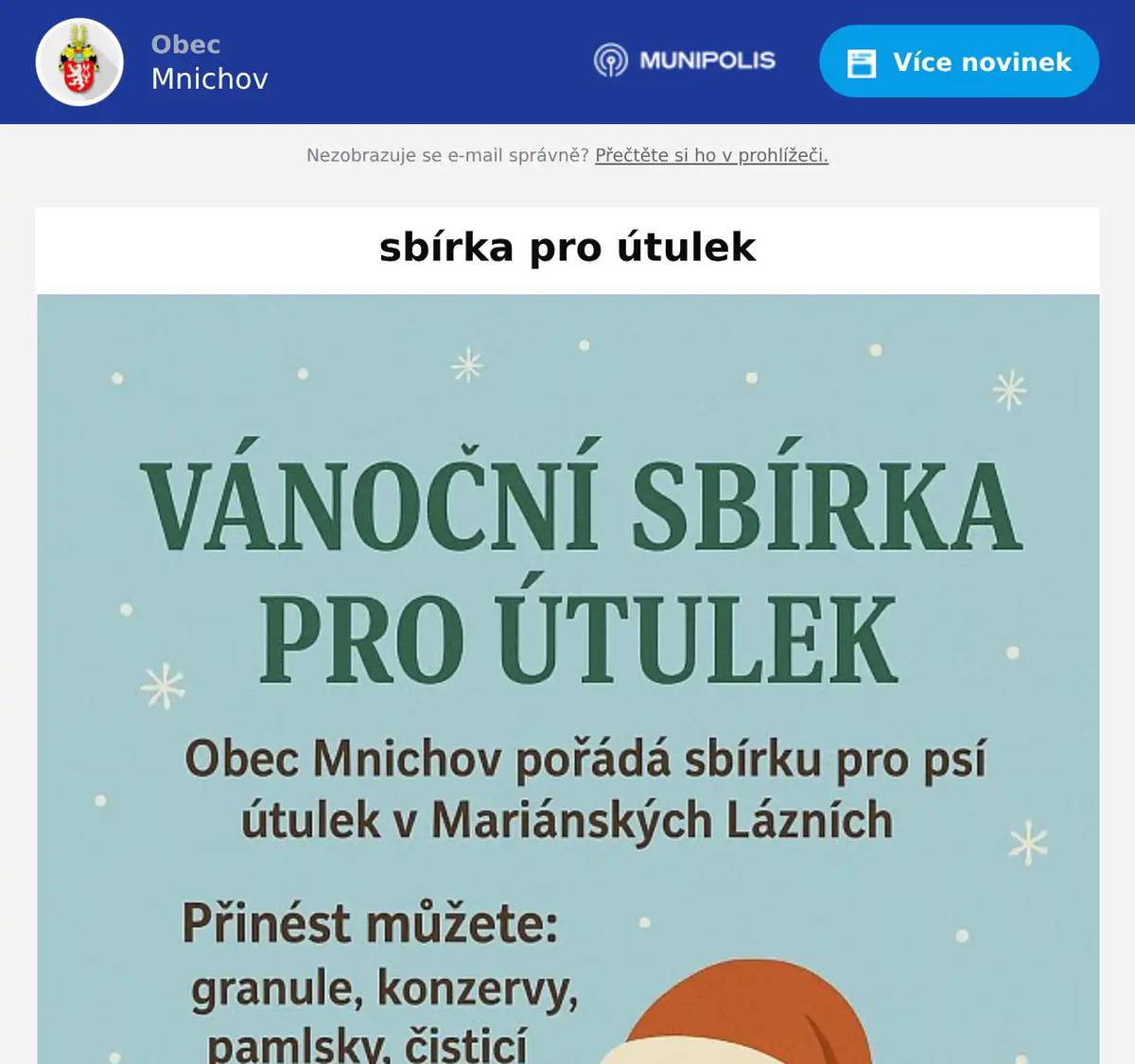 Obec Mnichov vyhlašuje vánoční sbírku na podporu psího útulku v Mariánských Lázních. Všichni občané jsou zváni, aby se zapojili a přinesli granule, konzervy, pamlsky, čisticí prostředky a deky. Sbírka probíhá na Obecním úřadě až do 17. prosince 2025. Děkujeme všem, kteří se rozhodnou pomoci a přispět svým darem.