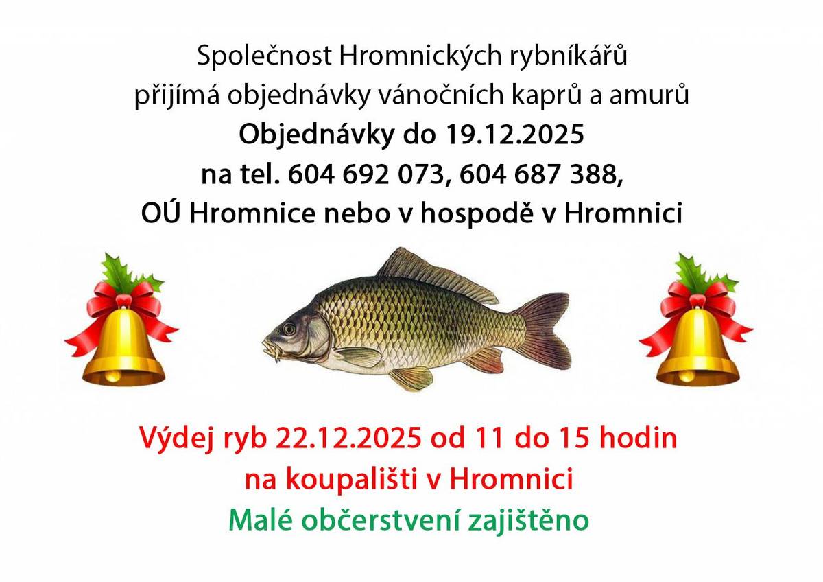 Společnost Hromnických rybníkářů zahájila příjem objednávek na vánoční kapry a amury. Objednávat můžete do 19. prosince 2025, a to buď telefonicky na číslech 604 692 073 a 604 687 388, nebo osobně na obecním úřadě v Hromnici a v hospodě v Hromnici. Výdej objednaných ryb se uskuteční 22. prosince 202