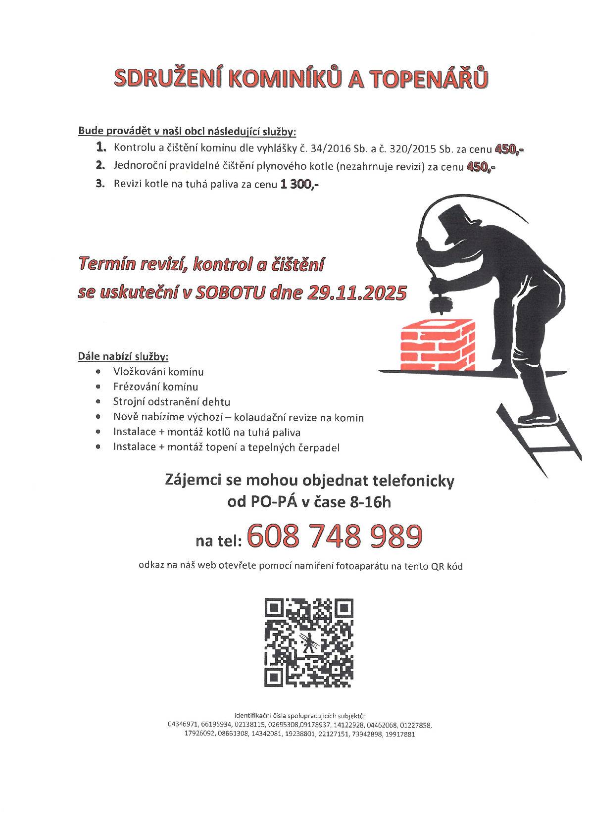 Sdružení kominíků a topenářů v obci Hradčany bude provádět kontroly: komínů dle zákona č. 34/2016 Sb. za 450,- Kč Čistění plynových kotrlů za 450,- Kč revizi kotlů na tuhá paliva za  1 300,- kč další služby: vložkování, frézování, strojní odstranění dehtu, kolaudační revize, instalace a montáž kotlů na tuhá paliva a topení a tepelná čerpadla. Objednávejte na tel.: 608 748 989