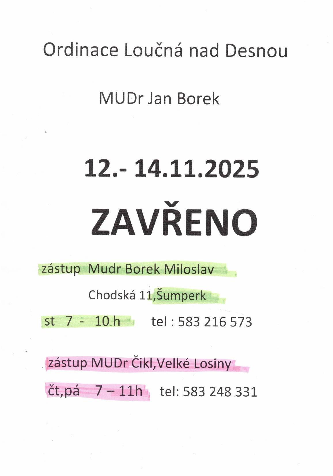 MUDr. J. Borek  od 12.11. do 14.11. neordinuje.St. zastupuje MUDr. Miloslav Borek, od 7:00 - 10:00 hod, Chodská 11, Šumperk.Čt., pá-zastupuje MUDr. J. Čikl, Velké Losiny, od 7:00 - 11:00 hod,