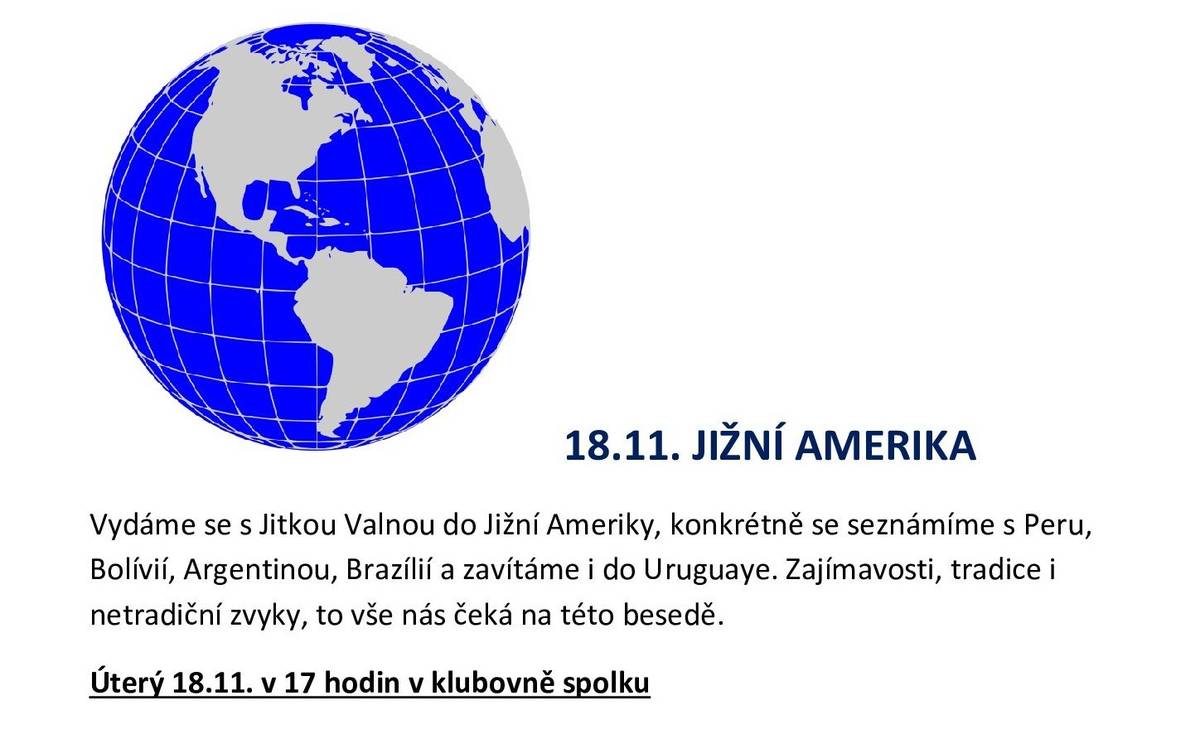 Spolek SENIOŘI 55+ ŠARATICE vás zve na přednášku JIŽNÍ AMERIKA, která se uskuteční v úterý 18. 11. 2025 v 17:00 hodin v klubovně spolku. Vydáme se s Jitkou Valnou do Jižní Ameriky, konkrétně se seznámíme s Peru, Bolívií, Argentinou, Brazílií a zavítáme do Uruguaye. Zajímavosti, tradice i netradiční zvyky, to vše nás čeká na této besedě.
