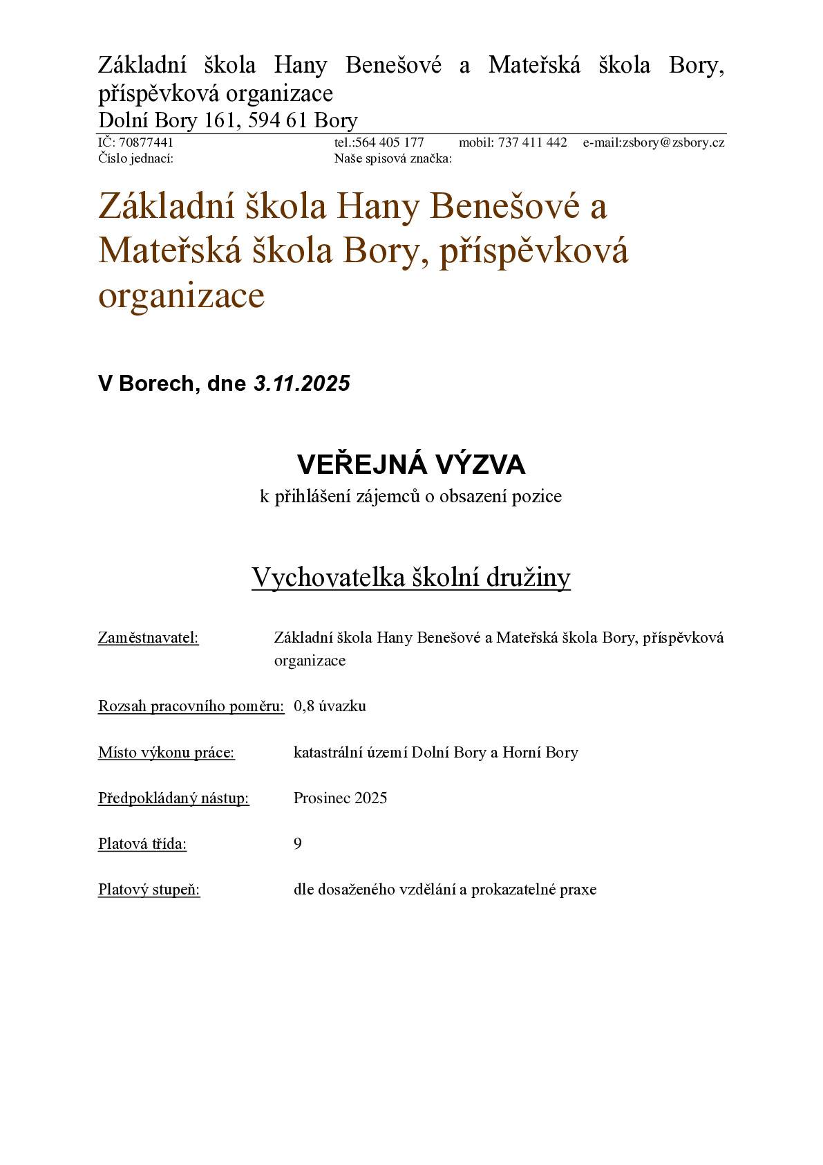 Základní škola Hany Benešové a Mateřská škola Bory, p.o., vypisuje výběrové řízení na obsazení pozice VYCHOVATELKA ŠKOLNÍ DRUŽINY. Hlásit se můžete do 23. listopadu 2025.