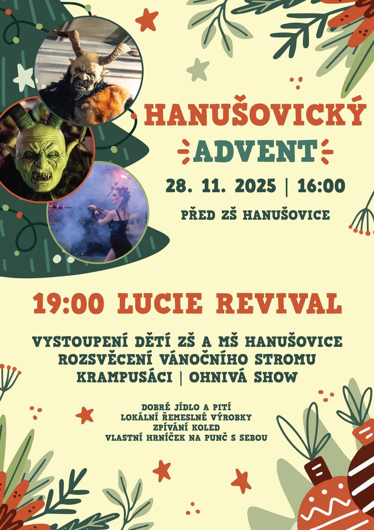 Na Hanušovickém adventu se můžete těšit na vystoupení dětí ze ZŠ a MŠ Hanušovice, krampusáky, nebo na LUCIE Revival. Přijďte 28. 11. v 16:00 před školu a začněte advent s námi pod vánočním stromem.