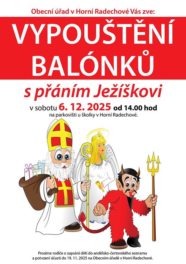 Obec Horní Radechová vás srdečně zve na výpouštění balónků s přáním Ježíškovi, které se koná v sobotu 6. prosince 2025 od 14:00 u místní restaurace. Těšit se můžete na návštěvu Mikuláše, anděla a čertovské družiny, kteří s vámi oslaví tuto radostnou událost.