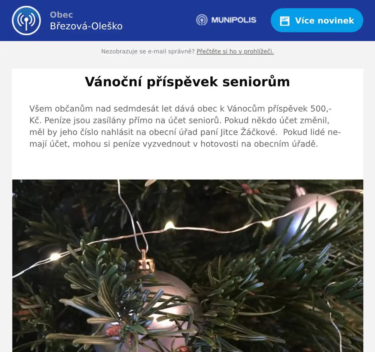 Všem občanům nad sedmdesát let dává obec k Vánocům příspěvek 500,- Kč. Peníze jsou zasílány přímo na účet seniorů. Pokud někdo účet změnil, měl by jeho číslo nahlásit na obecní úřad paní Jitce Žáčkové.  Pokud lidé nemají účet, mohou si peníze vyzvednout v hotovosti na obecním úřadě. 