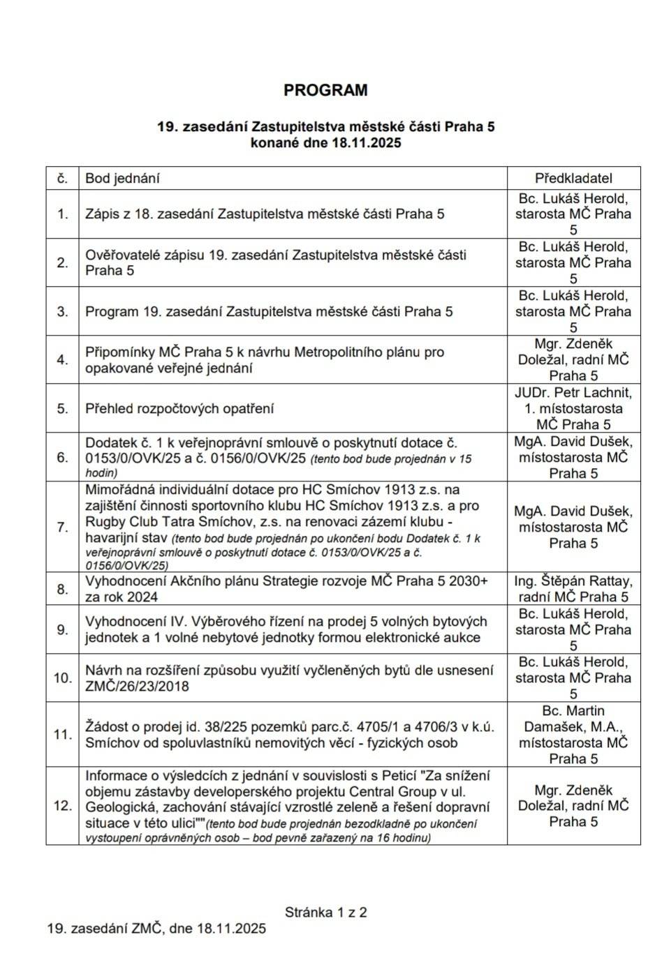 V pořadí 19. zasedání Zastupitelstva městské části Praha 5 se uskuteční v úterý 18. listopadu od 9 hodin.  Koná se v zasedacím sále radnice ve Štefánikově ulici 13-15 v 6. patře.  Jednání lze sledovat i online na youtubovém kanále městské části.