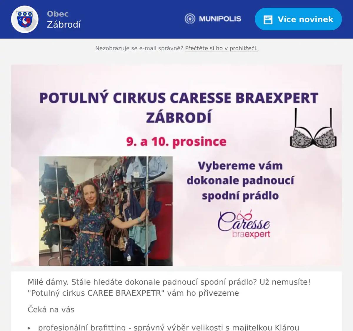 Milé dámy. Stále hledáte dokonale padnoucí spodní prádlo? Už nemusíte! "Potulný cirkus CAREE BRAEXPETR" vám ho přivezeme Čeká na vás profesionální brafitting - správný výběr velikosti s majitelkou Klárou zkoušení vhodných střihů, dokud nenajdete ten nejlepší pro vás milý přístup rady a tipy, jak se správně starat o své prádlo, aby dlouho vydrželo široký výběr spodního prádla Rezervace termínu: https://www.caresse.cz/jedeme-do-zabrodi  