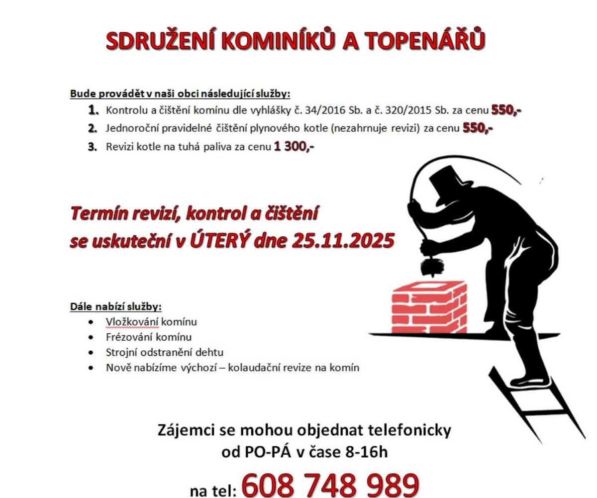 Sdružení kominíků a topenářů zahájí v naší obci poskytování služeb v oblasti údržby komínů a kotlů. V úterý dne 25. listopadu 2025 proběhne kontrola a čištění komínů podle vyhlášek č. 34/2016 Sb. a č. 320/2015 Sb. za cenu 550 Kč. Dále je k dispozici jednoroční pravidelné čištění plynového kotle a re