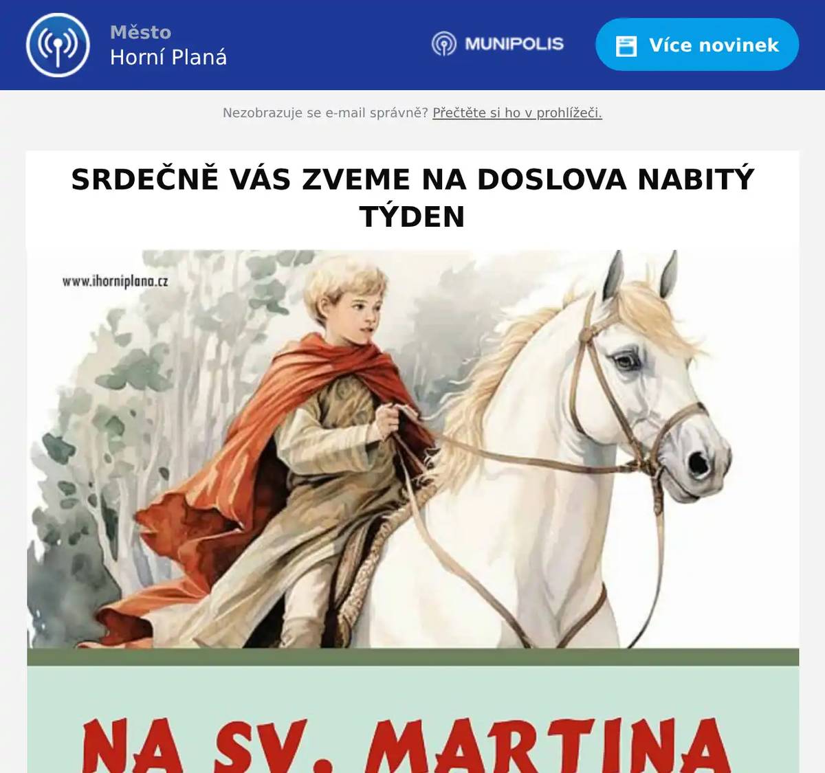 Úterý 11/11 Sv. Martin u kostela sv. Markéty od 17:00 hod. tradiční akce, kdy vystoupí děti z MŠ Horní Planá, poslechneme si legendu o svatém Martinovi a pokud se nám to povede, přijede i Martin na bílém koni se svojí družinou a půjdeme lampiónový průvod kolem náměstí... Moc díky za spolupráci Stáj Pohoda Pátek 14/11 SORRY, ... BABY! od 19:00 hod. zveme Vás na divadelní chilli komedii Českokrumlovské divadelní scény. Jde o volné pokračování Love, ... sorry! Stále je možné koupit lístky v předprodeji v našem infocentru za zvýhodněnou cenu 150,- Kč. Na místě pak lístek bude stát 190,- Kč. Neděle 16/11 JAROSLAV HUTKA od 18:00 hod. koncert skvělého českého skladatele a muzikanta příhodně v předvečer svátku 17. listopadu. Vstupné na místě 100,- Kč. Těšíme se na Vás, přátelé! #jednaakcezadruhou #podzim #skvělézážitky