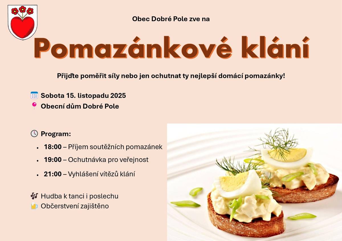 1. Upozorňujeme, že zítra tj. 12. 11. 2025 bude od 7:25 do 15:00 přerušena dodávka el. energie z důvodu plánovaných prací na zařízení distribuční soustavy.  2. Obecní úřad oznamuje, že zítra tj. středa 12. 11. 2025 bude z technických důvodů úřad uzavřen. Děkujeme za pochopení. 3. Obec Dobré Pole zve na Pomázánkové klání, které se uskuteční v sobotu 15. 11. 2025 na Obecním domě. Příjem soutěžních pomazánek od 18 hodin. Ochutnávka pro veřejnost od 19 hodin. K tanci a poslechu zahrají Depáci. Občerstvení zajištěno.  4. Drůbežárna Prace bude v sobotu 15. 11. v 11:00 hod. prodávat u Jednoty mladé kuřice, slepice ve snášce, krmivo pro drůbež a králíky, vitamínové doplňky a dále pak vykupovat králičí kožky - cena 10 Kč/ks.   5. Palivové Dřevo Habrovany nabízí slevu 500kč při objednání 10ti a více sypaných metrů palivového dřeva. Platnost od 5.11 do 31.11.2025. Objednávejte na telefonním čísle : 739 572 972  (8-15h), nebo na www.drevohabrovany.cz. 6. Sdružení kominíků a topenářů bude provádět v naší obci v pátek dne 28. 11. 2025 požadované kontroly a čištění komínů dle zákonu č. 34/2016 Sb. za následující ceny: - Čištění komínů: 450 Kč - Čištění plynových kotlů: 450 Kč - Revize kotlů na tuhá paliva: 1.300 Kč Dále nabízí levné vložkování a frézování komínů, výchozí-kolaudační revize. Zájemci se mohou objednat telefonicky na telefonním čísle: 608 748 989.