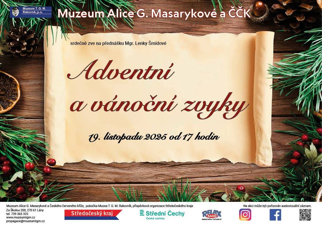Muzeum Alice G. Masarykové a Českého červeného kříže srdečně zve na přednášku Mgr. Lenky Šmídové: Adventní a vánoční zvyky.     Přijďte si připomenout kouzlo adventu a Vánoc a poznat tradiční zvyky našich předků.      Dozvíte se například o:  obchůzkových postavách štědrovečerních zvycích novoročních obyčejích    Kdy: středa 19. listopadu 2025 od 17:00 Kde: Muzeum Alice G. Masarykové a ČČK, Lány, ul. Za Školou 200     Přijďte si vychutnat kouzelnou atmosféru tradičních svátků a načerpat inspiraci do vašeho adventu!