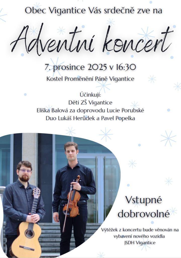 Srdečně Vás zveme na Adventní koncert, který se uskuteční 7. prosince 2025 v 16:30 v Kostele Proměnění Páně. Vstupné je dobrovolné a veškerý výtěžek bude určen na vybavení nového vozidla pro JSDH Vigantice.
