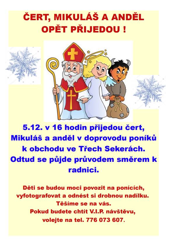 Dne 5. prosince 2025 v 16 hodin přijedou do Tří Seker čert, Mikuláš a anděl, kteří budou doprovázeni poníky. Průvod se vydá od místního obchodu směrem k radnici, kde si mladí lidé budou moci užít jízdu na ponících a odnést si drobné dárky. Těšíme se na vaši účast na této tradiční akci.