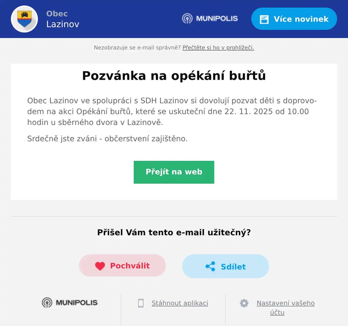 Obec Lazinov ve spolupráci s SDH Lazinov si dovolují pozvat děti s doprovodem na akci Opékání buřtů, které se uskuteční dne 22. 11. 2025 od 10.00 hodin u sběrného dvora v Lazinově. Srdečně jste zváni - občerstvení zajištěno.
