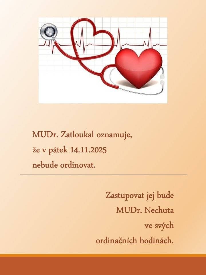 MUDr. Zatloukal oznamuje, že v pátek 14.11.2025 nebude ordinovat.Zastupovat jej bude MUDr. Nechuta ve svých ordinačních hodinách.