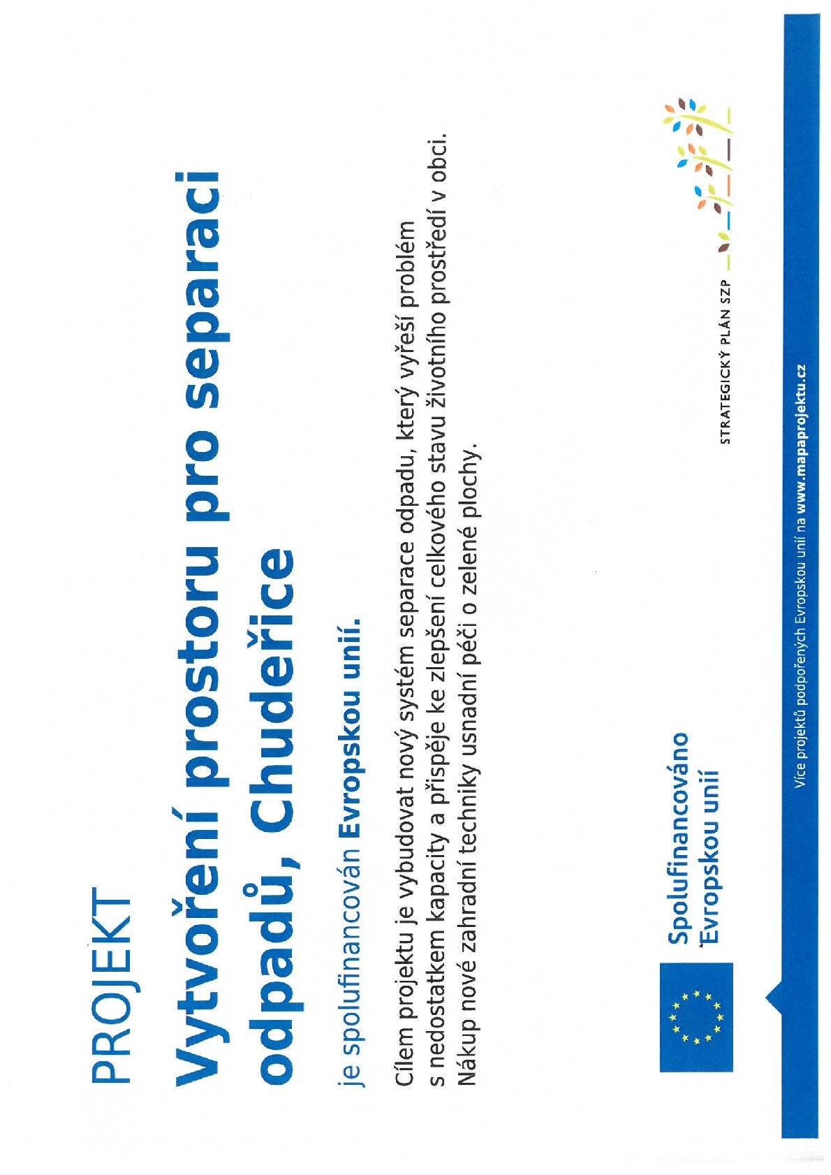 Obec Chudeřice získala investiční dotaci od Státního zemědělského intervenčního fondu na projekt "Vytvoření prostoru pro separaci odpadů, Chudeřice" prostřednictvím Místní akční skupiny Společná CIDLINA, z.s. Projekt je spolufinancován Evropskou unií.