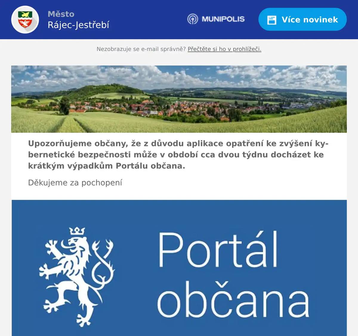 Upozorňujeme občany, že z důvodu aplikace opatření ke zvýšení kybernetické bezpečnosti může v období cca dvou týdnu docházet ke krátkým výpadkům Portálu občana. Děkujeme za pochopení