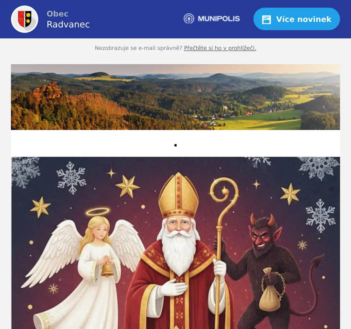 Milí rodiče, děti z Radvance i Maxova našly ve svých schránkách pozvánku na tradiční Mikulášskou nadílku, která se uskuteční 6. 12. 2025 od 16:00 hodin na sále OÚ Radvanec. Na všechny malé účastníky čeká odpoledne plné her, soutěží, zábavy a sladkých odměn, a samozřejmě také příchod Mikuláše, anděla a čerta! 👼😈🎅 Abychom mohli vše dobře připravit, prosíme vás o nahlášení účasti vašich dětí nejpozději do 28. 11. 2025. Přihlášku zaslete buď na email kancelar@radvanec.cz nebo SMS na telefonní číslo 739 551 823 (p. Krausová).  Těšíme se na společné setkání a krásně prožité odpoledne plné vánoční atmosféry!  S přáním hezkého dne, Obecní úřad Radvanec 