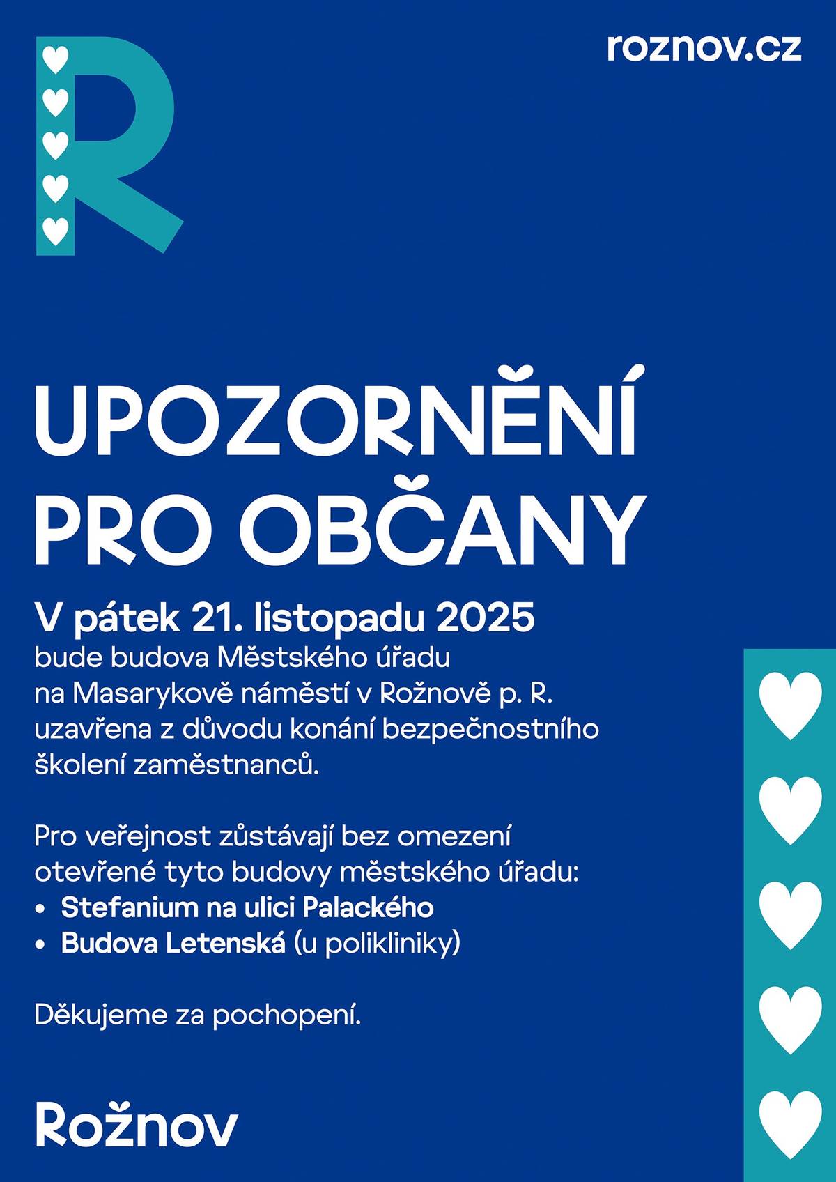 ℹ️ Informujeme občany, že v pátek 21. listopadu bude budova městského úřadu na Masarykově náměstí uzavřena z důvodu konání bezpečnostního školení zaměstnanců. 👉 Pro veřejnost zůstávají bez omezení otevřeny budovy městského úřadu Stefanium na ulici Palackého a budova Letenská u polikliniky. 🙏 Děkujeme za pochopení   Cílem bezpečnostního školení je připravit pracovníky úřadu na zvládání krizových situací – zejména jednání s agresivní osobou, osobou pod vlivem návykových látek, krizovou komunikaci a základní postupy pro zmírnění napětí a ochranu osob. 🚓 Během školení může být z prostor úřadu slyšet hluk či rány – nepůjde o žádné ohrožení. O konání školení je informována Policie ČR a průběh bude probíhat za součinnosti Městské policie Rožnov pod Radhoštěm 🚓
