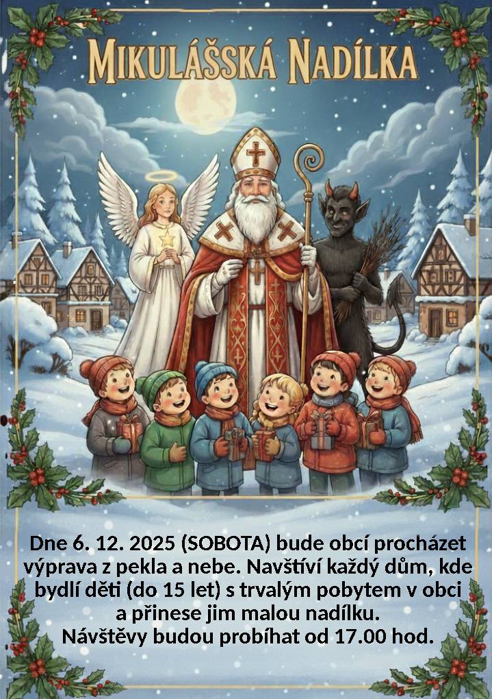 Dne 6. 12. 2025 (SOBOTA) bude obcí procházet  výprava z pekla a nebe. Navštíví každý dům, kde  bydlí děti (do 15 let) s trvalým pobytem v obci  a přinese jim malou nadílku.  Návštěvy budou probíhat od 17.00 hod.
