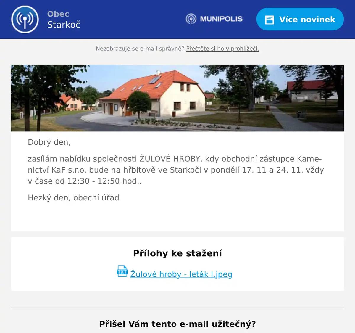 Dobrý den, zasílám nabídku společnosti ŽULOVÉ HROBY, kdy obchodní zástupce Kamenictví KaF s.r.o. bude na hřbitově ve Starkoči v pondělí 17. 11 a 24. 11. vždy v čase od 12:30 - 12:50 hod.. Hezký den, obecní úřad 