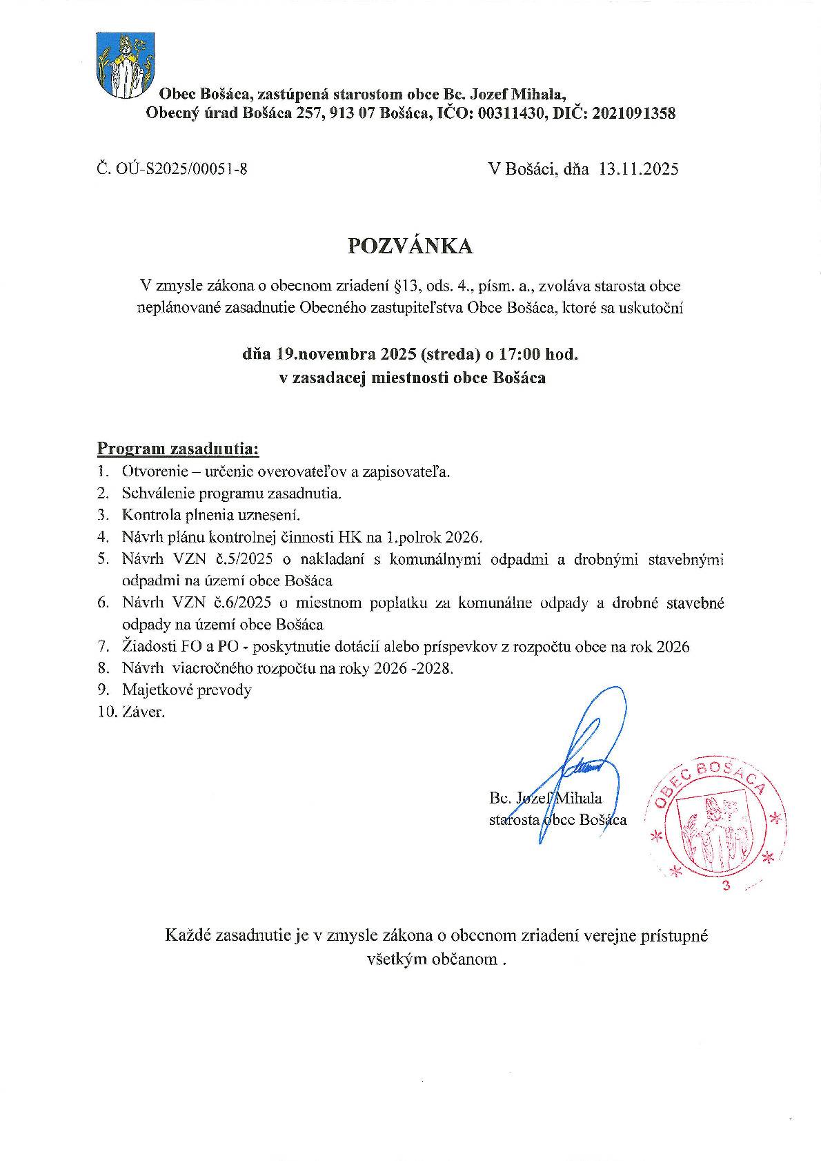 V zmysle zákona o obecnom zriadení §13, ods. 4., písm. a., zvoláva starosta obce neplánované zasadnutie Obecného zastupiteľstva Obce Bošáca, ktoré sa uskutoční dňa 19. novembra 2025 (streda) o 17:00 hod. v zasadacej miestnosti obce Bošáca.