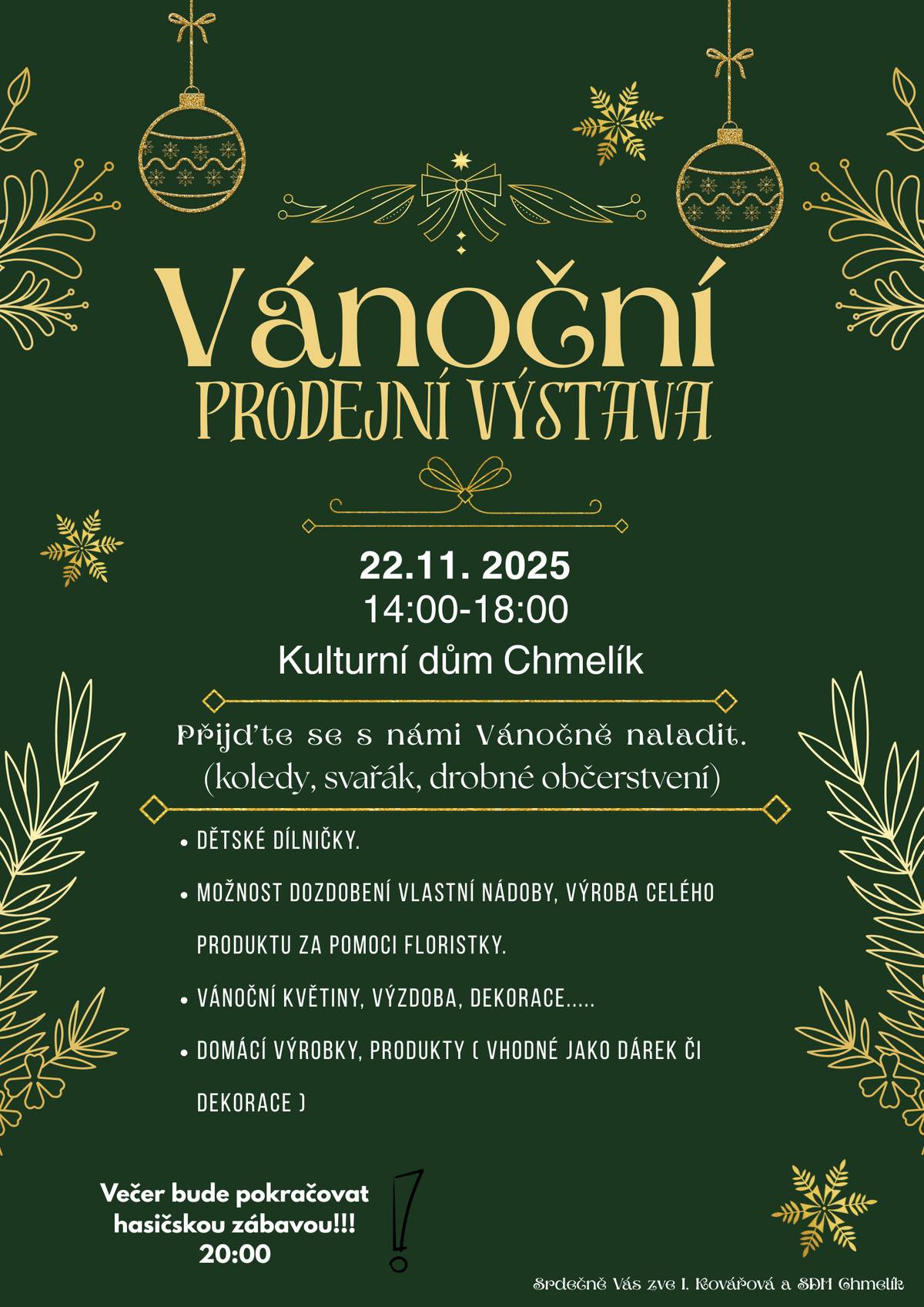 V sobotu 22.listopadu od 14 do 18 hodin se v Kulturním domě ve Chmelíku koná VÁNOČNÍ PRODEJNÍ VÝSTAVA. Večer bude pokračovat HASIČSKOU ZÁBAVOU od 20 hodin.