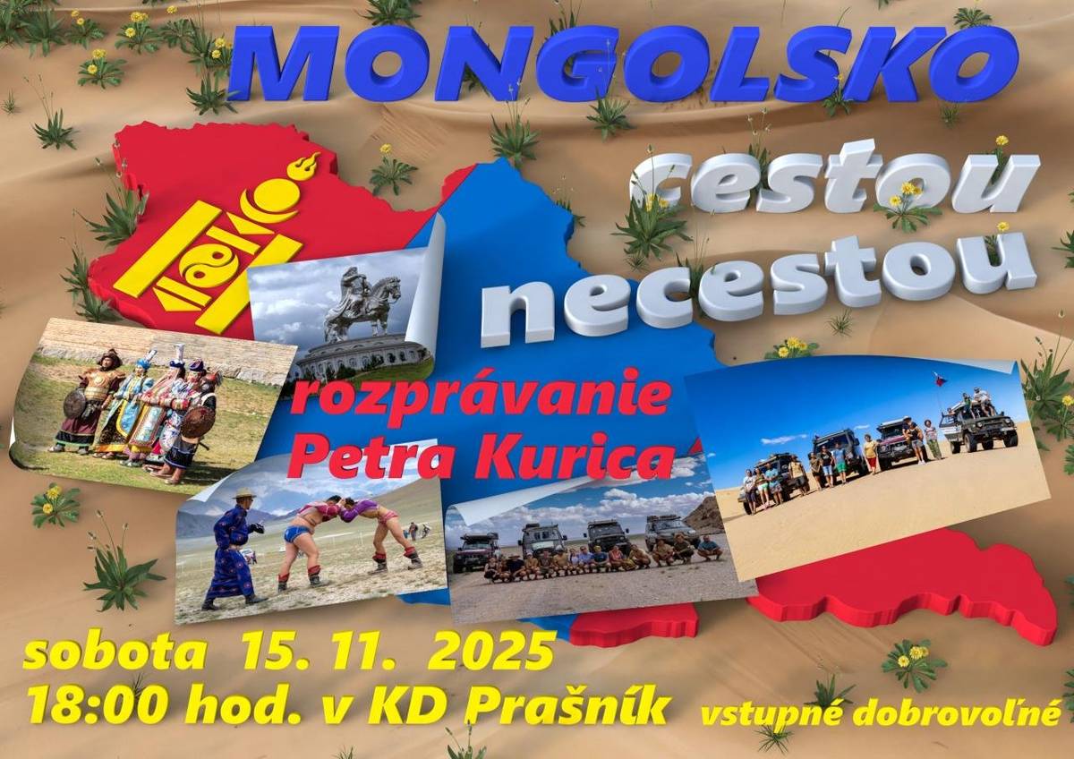 Pridajte sa k Petrovi Kuricovi a jeho spoločníkom na fascinujúcej ceste do Mongolska, kde sa s vami podelí o svoje dobrodružstvá a skúsenosti z tejto úchvatnej krajiny. Zistíte, aké krásy a výzvy im táto krajina ponúkla. Nezmeškajte tento jedinečný zážitok! Kedy: 15. 11. 2025  o 18:00 hod.  Kde: Kultúrny dom Prašník