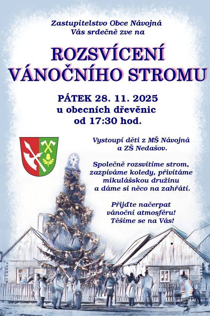 Přijďte načerpat atmosféru blížícího se adventu na rozsvícení vánočního stromu, které se koná v pátek 28. 11. 2025 od 17:30 hodin u obecních dřevěnic. Vystoupí děti z MŠ Návojná a ZŠ Nedašov. Společně rozsvítíme strom, zazpíváme koledy, přivítáme mikulášskou družinu a dáme si u toho něco na zahřátí.