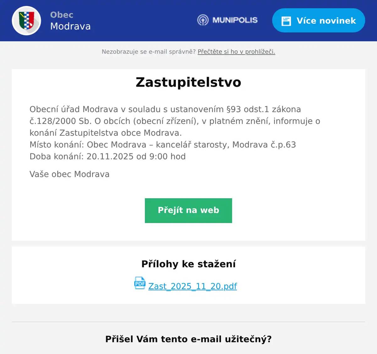 Obecní úřad Modrava v souladu s ustanovením §93 odst.1 zákona č.128/2000 Sb. O obcích (obecní zřízení), v platném znění, informuje o konání Zastupitelstva obce Modrava.Místo konání: Obec Modrava – kancelář starosty, Modrava č.p.63Doba konání: 20.11.2025 od 9:00 hod Vaše obec Modrava