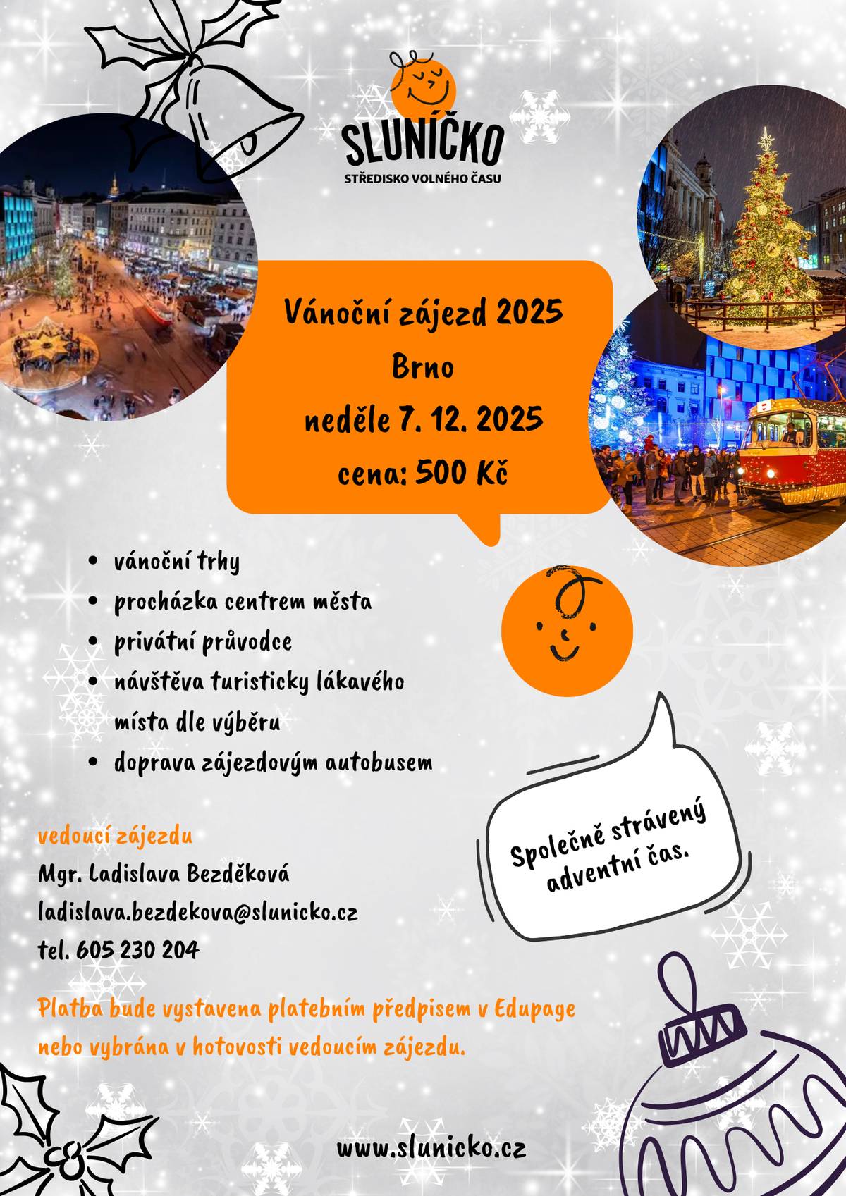 Sluníčko středisko volného času pořádá  v neděli 7. prosince vánoční zájezd do Brna. Cena zájezdu 500 Kč, více informací na ladislava.bezdekova@slunicko.cz nebo tel.: 605 230 204.