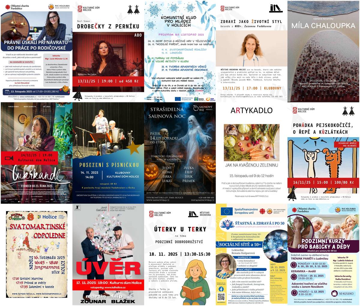 Vážení spoluobčané,   přinášíme vám přehled akcí, které se uskuteční v Holicích v následujících dnech:     13. listopadu – Holice – Langoše – Komunitní klub pro mládež Holice 13. listopadu – Holice – Drobečky z perníku – Kulturní dům Holice 13. listopadu – Holice – Právní úskalí při návratu do práce po rodičovské – Rodinné a vzdělávací centrum Holoubek Holice 13. listopadu – Holice – Zdraví jako životní styl – Městská knihovna Holice 14. listopadu – Holice – Strašidelná saunová noc – Saunový ráj Holice 14. listopadu – Holice – Cukrkandl – Kulturní dům Holice 14. listopadu – Holice – Posezení s písničkou 14. listopadu – Holice – Vernisáž k výstavě keramiky – Artykadlo 15. listopadu – Holice – Basketbal U13, U15, U19 – BVK Holice z.s. 15. listopadu – Holice – Jak na kvašenou zeleninu – Artykadlo 16. listopadu – Holice – Svatomartinské odpoledne – Kultura pro město 16. listopadu – Holice – Pohádka pejskokočičí o řepě a kůzlátkách – Kulturní dům Holice 17. listopadu – Holice – Úvěr – Kulturní dům Holice 18. listopadu – Holice – Turnaj ve fotbálku – Komunitní klub pro mládež Holice 18. listopadu – Holice – Sociální sítě 50+ – RORO 50+ 18. listopadu – Holice – Úterky u Terky – Městská knihovna Holice 19. listopadu – Holice – Podzimní kurzy pro babičky a dědy – Rodinné a vzdělávací centrum Holoubek Holice