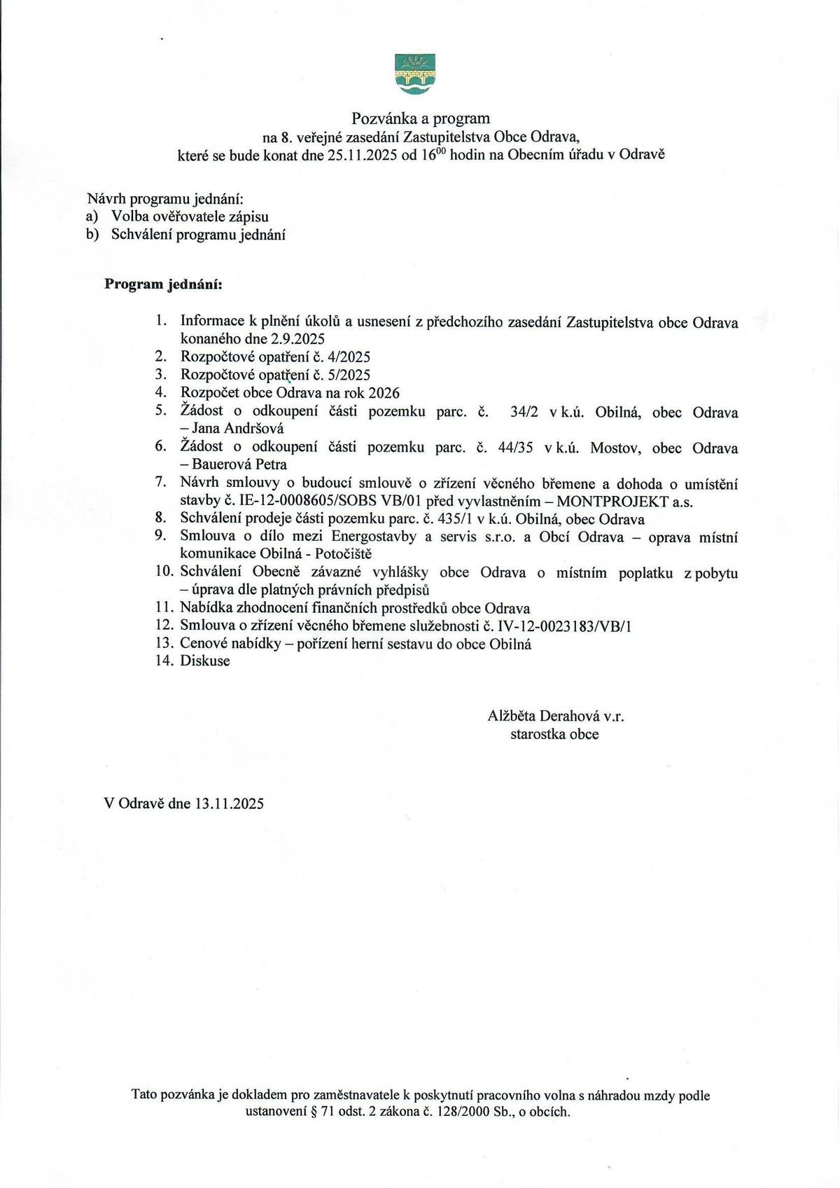 Vážení občané, dne 25.11.2025 proběhne 8.veřejné zasedání Zastupitelstva obce Odrava. Všichni jste srdečně zvání. Pozvánka a program v příloze. S přáním pěkného víkendu, OÚ Odrava.