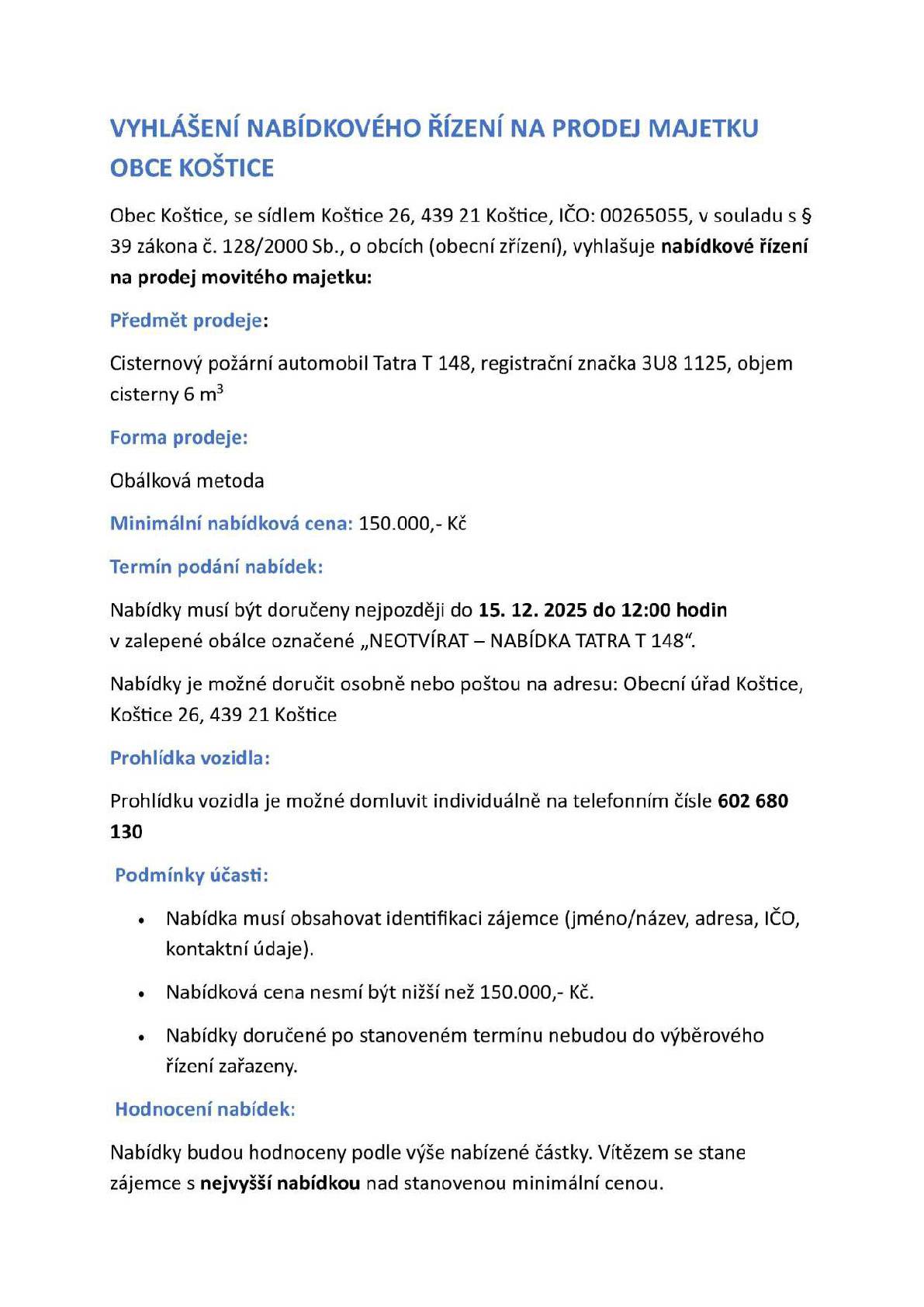 Obec koštice, podle zákona č.128/2000 Sb., vyhlašuje nabídkové řízení na prodej movitého majetku. Předmětem prodeje je Cisternový požární automobil Tatra T 148, registrační značka 3U8 1125, objem cisterny 6 m3.