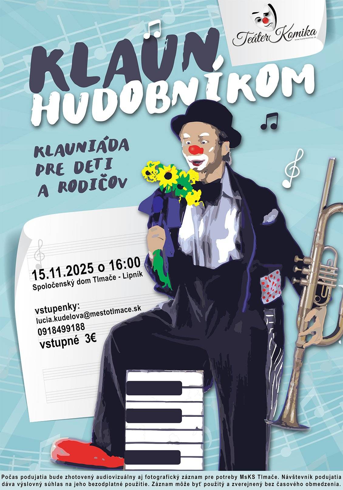 Klaun hudobníkom! Pripravte sa na poriadnu dávku smiechu a klaunských kúskov! Teáter Komika prichádza do Tlmáč so svojou klauniádou pre deti aj rodičov – pretože smiech nepozná vek 15. novembra 2025 o 16:00 Spoločenský dom Tlmače – Lipník Vstupné: 3 € Rezervácie: lucia.kudelova@mestotlmace.sk  0918 499 188 Nechajte sa rozosmiať, roztlieskať a možno aj trochu začarovať!   Tešíme sa na Vás!