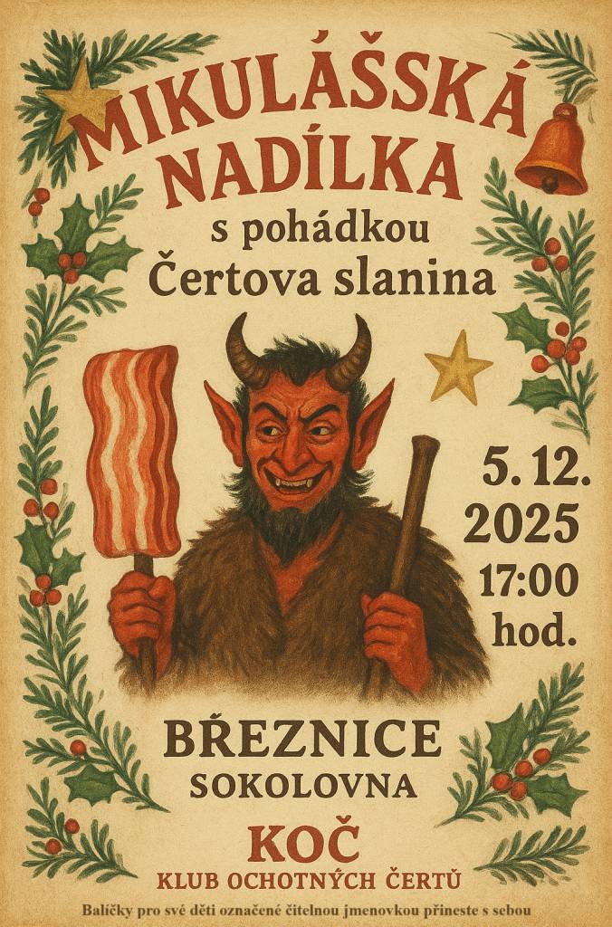 Divadelní spolek KOČ Březnice si Vás dovluje pozvat na Mikulášskou nadílku s pohádkou  ČERTOVA SLANINA  v pátek 5.12.2025 v 17:00  Sokolovna Březnice  Balíčky pro své děti označené čitelnou jmenovkou přineste s sebou