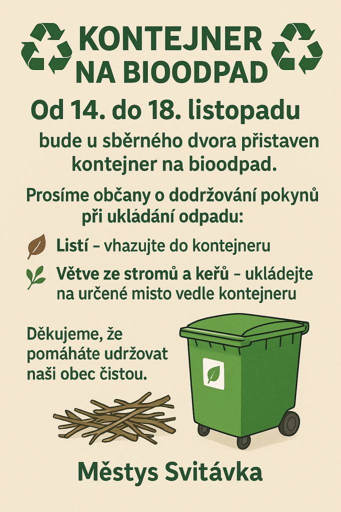 Od 14. do 18. listopadu 2025 bude u sběrného dvora přistaven kontejner na bioodpad. Občané jsou žádáni, aby se řídili pokyny a správně třídili odpad. Listí vhazujte do kontejneru, větve ze stromů a keřů ukládejte na určené místo vedle kontejneru.