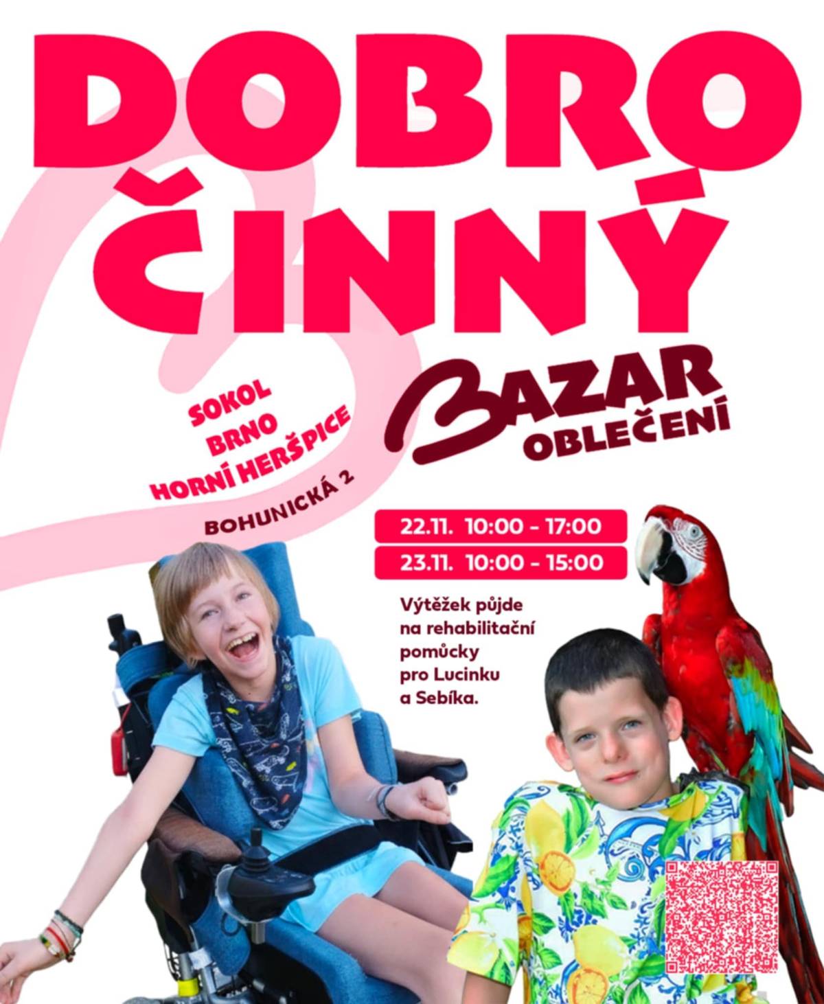 T.J. Sokol Brno - Horní Heršpice srdečně zve:   22.11. 10:00-17:00 a 23.11. 10:00-15:00 se uskuteční 2. kolo SRDCOVÉHO SEKÁČE.  Výtěžek bude věnován na léčbu/rehabilitační pomůcky malé Lucince a Sebíkovi. Vezměte si prosím HOTOVOST (na místě budou zapečetěné pokladničky, vracet nemůžeme).   P.S. opět se můžete těšit na úžasný catering od restaurace Valoria, která nám s akcí velmi pomáhá a vše připravuje zcela zdarma.   Pokud máte doma něco na vyřazení, sběr oblečení proběhne na dvou místech od 6.10. do 21.11., předem nám prosím napiš nebo zavolej.  Bohunická 2 (Sokol Brno Horní Heršpice) kontakt: Klára - 775 760 994 nebo Bakalovo nábřeží (Ordinace MUDr. Gálová) kontakt: Bára - 775 274 969