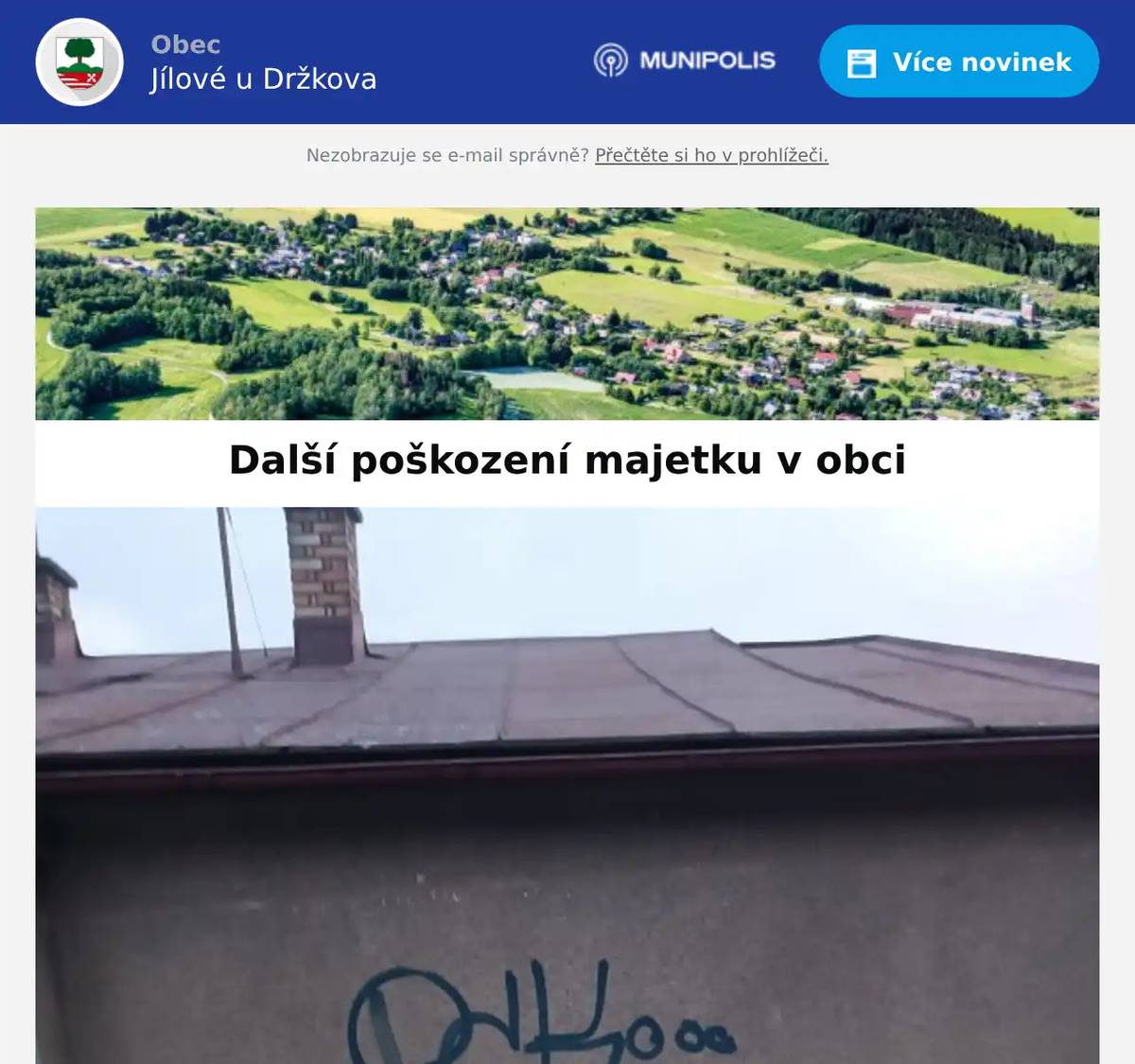 Vážení občané, rádi bychom vás informovali o opakovaných případech poškození majetku v naší obci. V uplynulých dnech byl posprejován soukromý dům, garáže a elektrická skříň. Nejedná se o majetek obce, ale o majetek soukromých vlastníků a technické infrastruktury. Zároveň připomínáme, že již v minulém týdnu byly sprejem poškozeny také obecní autobusové zastávky. Události jsou předány a řešeny s Policií ČR. Prosíme občany o zvýšenou opatrnost a všímavost. Pokud jste zaznamenali jakýkoliv podezřelý pohyb nebo máte informace, které by mohly pomoci při objasnění těchto činů, obraťte se prosím na Policii ČR nebo obecní úřad. Děkujeme vám za spolupráci. Obecní úřad