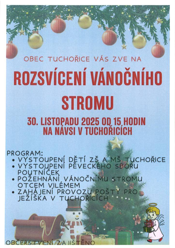 V neděli 30.listopadu 2025 od 15,00 hodin se koná rozsvícení vánočního stromu na návsi v Tuchořicích, které přinese pestrý program pro všechny věkové kategorie. Akce zahrnuje tradiční požehnání , vystoupení dětí a pěveckého sboru Poutníček. Bude také zahájena Pošta pro Ježíška v Tuchořicích.