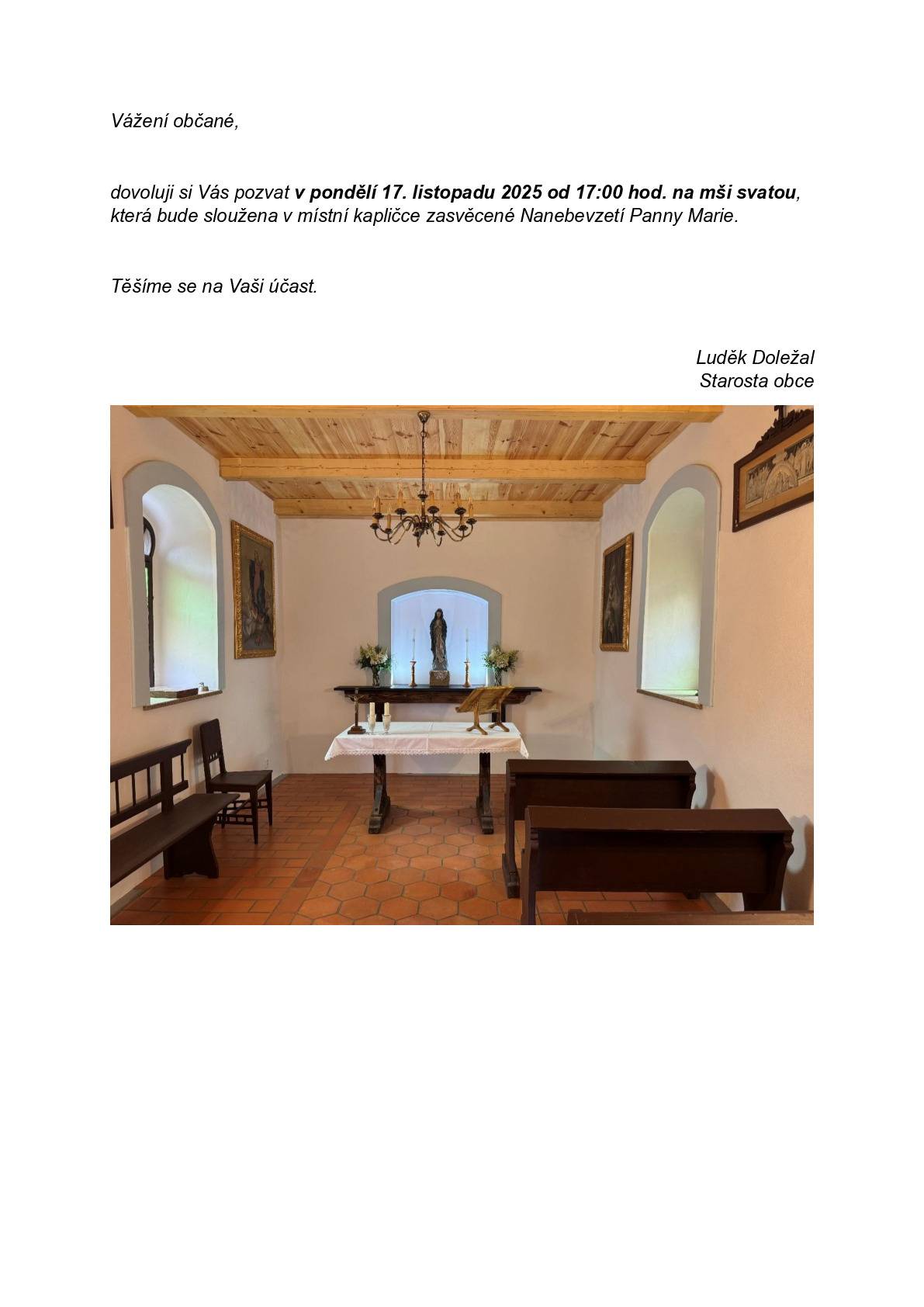 Dovoluji si Vás pozvat v pondělí 17. listopadu 2025 od 17:00 hod. na mši svatou, která bude sloužena v místní kapličce. Starosta