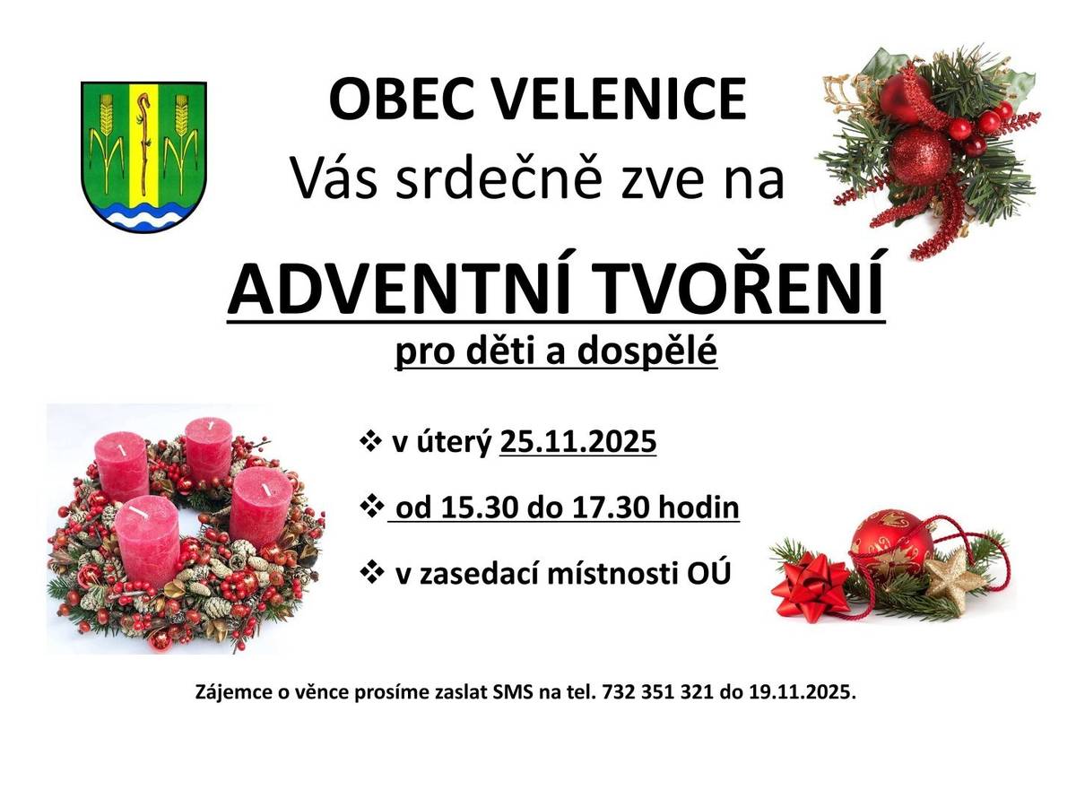 Obecní úřad Velenice zve všechny děti i dospělé na Adventní tvoření, které se bude konat v úterý 25. listopadu 2025 od 15.30 do 17.30 hodin v zasedací místnosti OÚ. Zájemce o věnce prosíme zaslat SMS na tel. 732 351 321 do 19.11.2025.