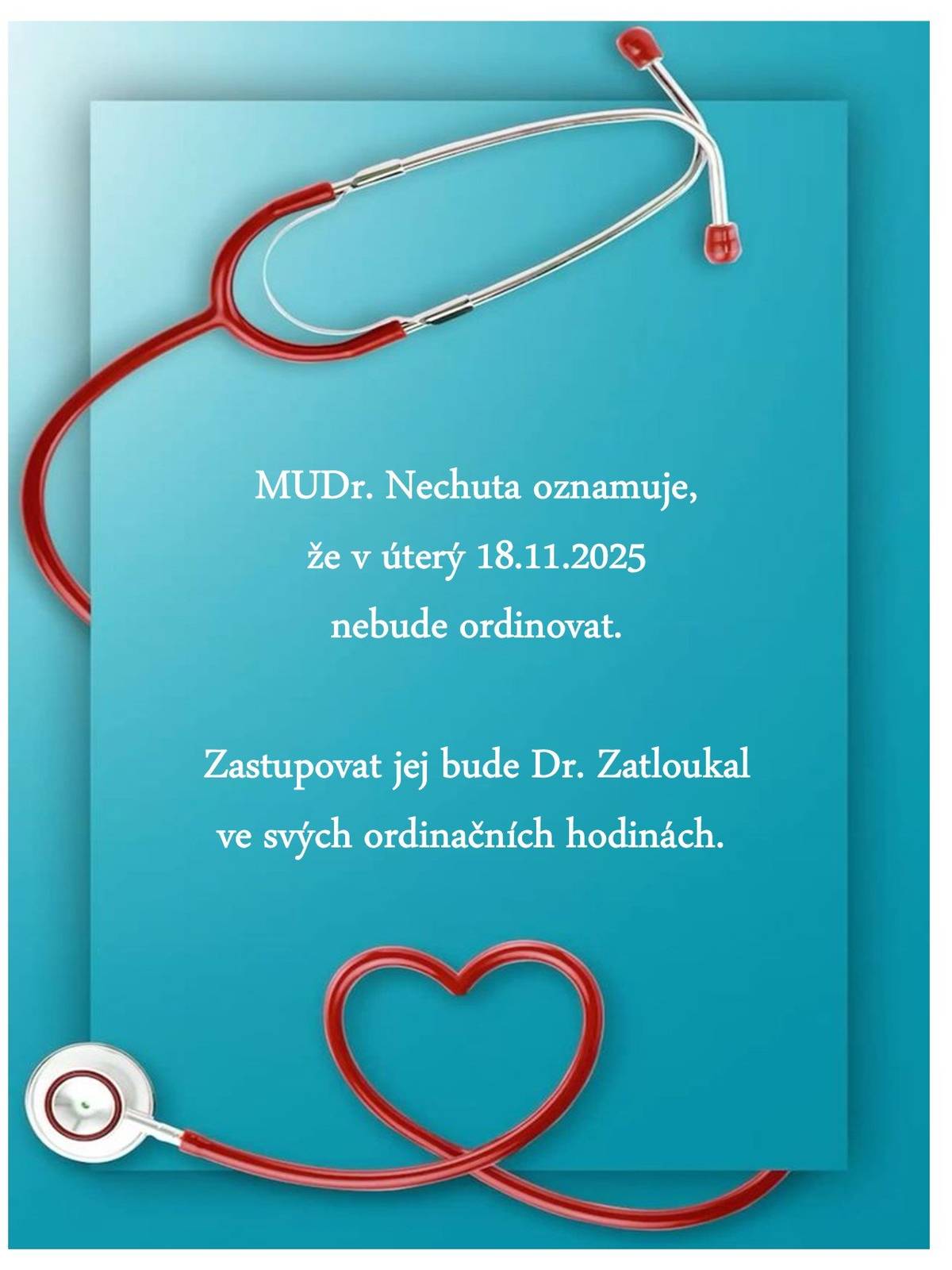 MUDr. Nechuta oznamuje, že v úterý 18.11.2025 nebude ordinovat.Zastupovat jej bude Dr. Zatloukal ve svých ordinačních hodinách.