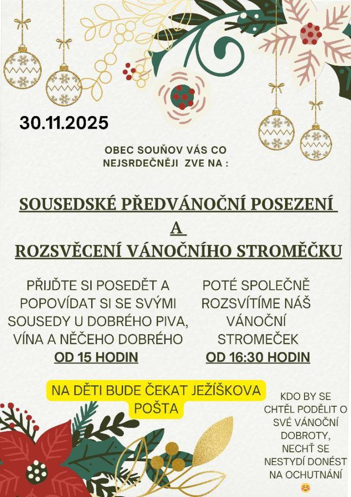 Obec Souňov vás srdečně zve na sousedské předvánoční posezení, které se koná 30. listopadu 2025. Akce začne v 15 hodin a po  16:30 hodin dojde k slavnostnímu rozsvícení vánočního stromečku. Pokud se chcete podělit o své vánoční dobroty, neváhejte a přineste je na ochutnání.